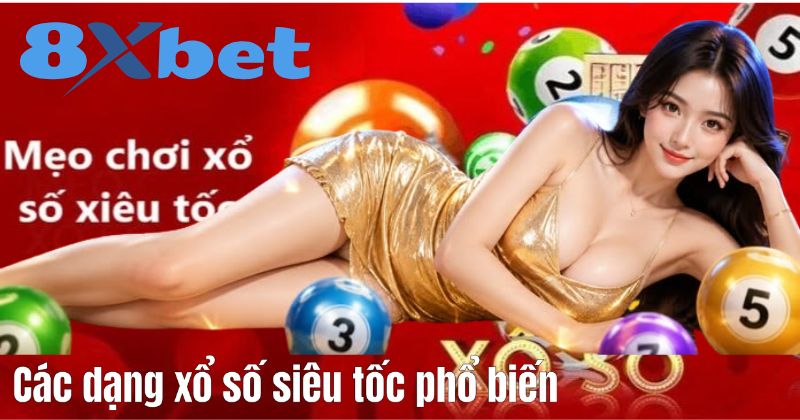 Các dạng xổ số siêu tốc phổ biến