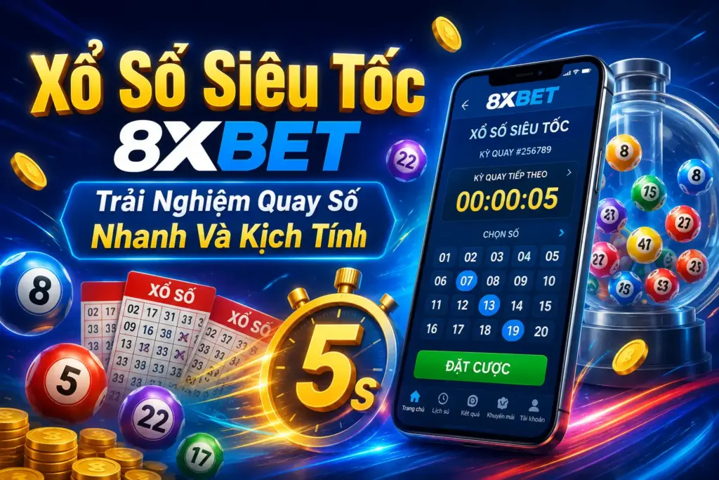 Xổ Số Siêu Tốc 8XBET – Trải Nghiệm Quay Số Nhanh Và Kịch Tính